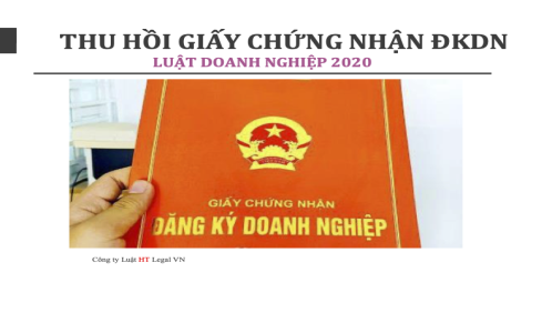 (HT) Giấy chứng nhận đăng ký doanh nghiệp bị thu hồi trong trường hợp nào ?